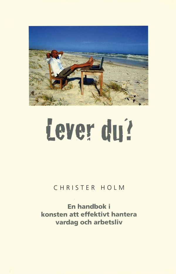 Lever du? : en handbok i konsten att effektivt hantera vardag och arbetsliv | 1:a upplagan