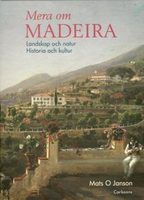 Mera om Madeira : landskap och natur : historia och kultur