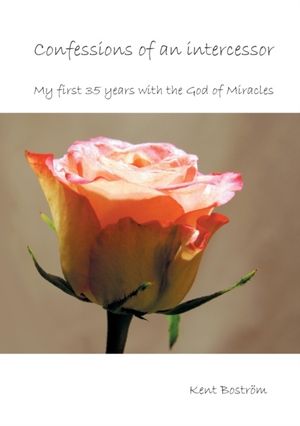 Confessions of an intercessor : my first 35 years with the God of Miracles | 1:a upplagan