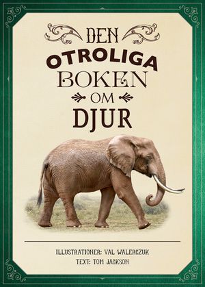 Den otroliga boken om djur [nyutgåva]