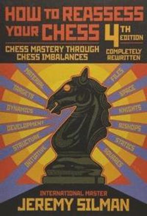 How to Reassess Your Chess: Chess Mastery Through Chess Imbalances | 4:e upplagan