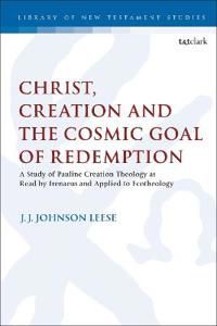 Christ, creation and the cosmic goal of redemption - a study of pauline cre | 0:e upplagan