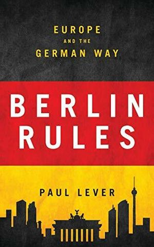 Berlin rules - europe and the german way