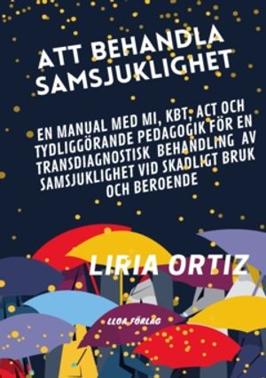 ATT BEHANDLA SAMSJUKLIGHET - MANUAL : EN MANUAL MED MI, KBT, ACT OCH  TYDLIGGÖRANDE PEDAGOGIK FÖR EN TRANSDIAGNOSTISK BEHANDLIG