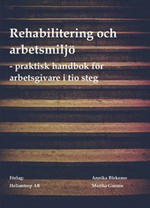 Rehabilitering och arbetsmiljö - praktisk handbok för arbetsgivare i tio steg |  2:e upplagan