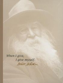 When I Give, I Give Myself. --Walt Whitman
