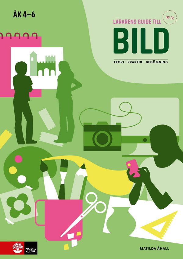 Lärarens guide till bild åk 4 - 6, andra upplagan : Teori Praktik Bedömning | 2:a upplagan