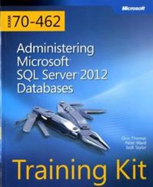 Training Kit Exam 70-462: Administering Microsoft SQL Server 2012 Databases | 1:a upplagan