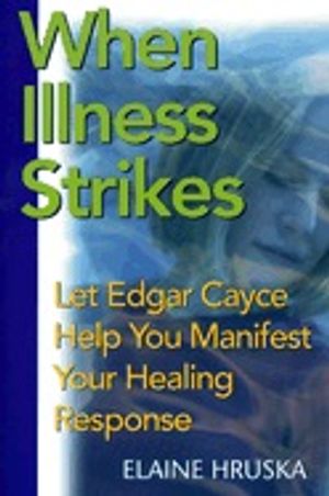 When Illness Strikes: Let Edgar Cayce Help You Manifest Your