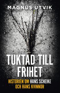 Tuktad till frihet : historien om Hans Scheike och hans kvinnor