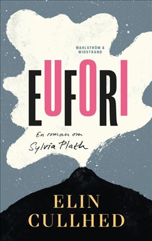 Eufori : En roman om Sylvia Plath