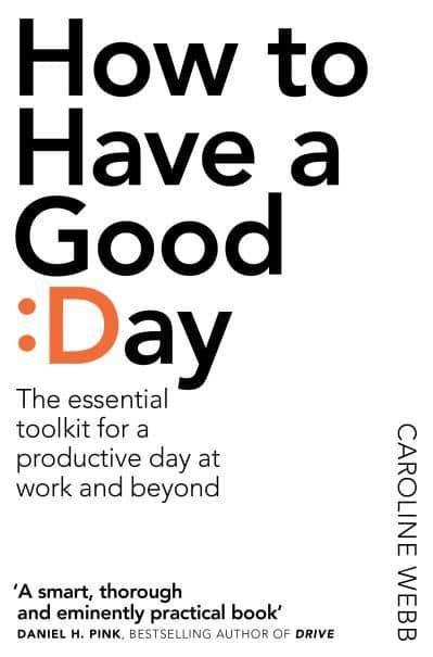 How to Have a Good Day - Caroline Webb