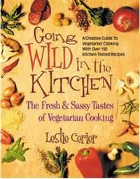 Going Wild In The Kitchen: The Fresh & Sassy Tastes Of Vegetarian Cooking