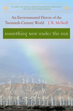 Something new under the sun: An environmental history of the twentieth-century world | 0:e upplagan