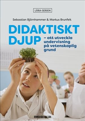 Didaktiskt djup : att utveckla undervisning på vetenskaplig grund | 1:a upplagan