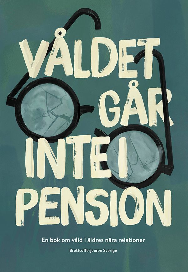 Våldet går inte i pension - En bok om våld i äldres nära relationer | 1:a upplagan