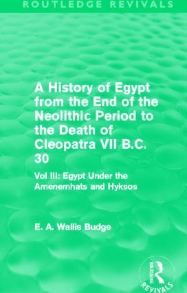A History of Egypt from the End of the Neolithic Period to the Death of Cleopatra VII B.C. 30 (Routledge Revivals) | 1:a upplagan