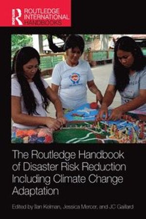 The Routledge Handbook of Disaster Risk Reduction Including Climate Change Adaptation | 1:a upplagan