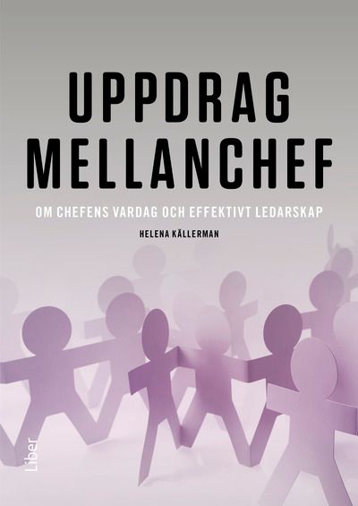 Uppdrag mellanchef - om chefens vardag och effektivt ledarskap | 1:a upplagan