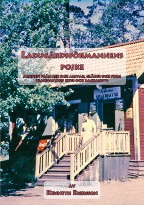 Ladugårdsförmannens pojke : minnen från lek och allvar, glädje och sorg blandat med hyss och rackartyg | 0:e upplagan