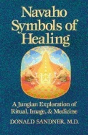 Navaho Symbols Of Healing : A Jungian Exploration of Ritual, Image, and Medicine