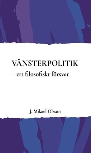 Vänsterpolitik – ett filosofiskt försvar