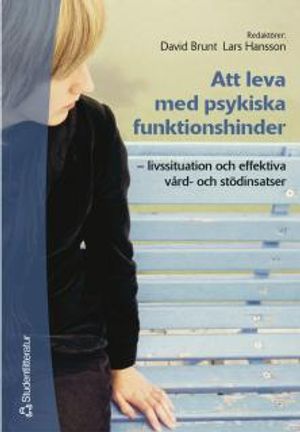 Att leva med psykiska funktionshinder : livssituation och effektiva vård- och stödinsatser | 1:a upplagan