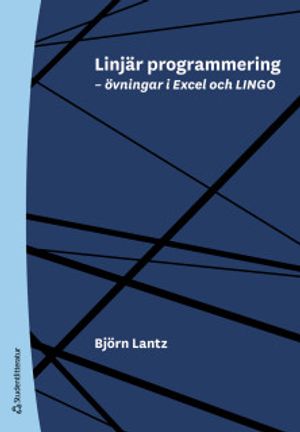 Linjär programmering - övningar i Excel och LINGO | 1:a upplagan