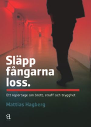 Släpp fångarna loss : ett reportage om brott, straff och trygghet | 1:a upplagan