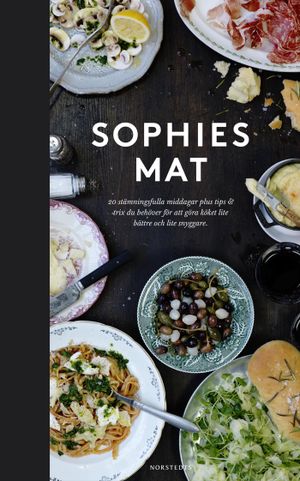 Sophies mat : 20 stämningsfulla middagar plus tips & trix du behöver för att göra köket lite bättre och lite snyggare | 1:a upplagan