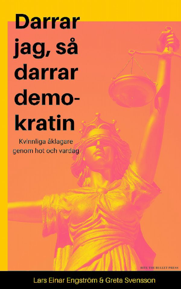 Darrar jag, så darrar demokratin. Kvinnliga åklagare genom hot och vardag | 0:e upplagan