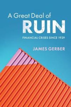 A Great Deal of Ruin: Financial Crises since 1929 | 1:a upplagan