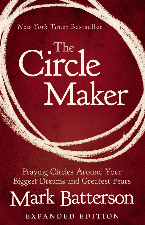 The Circle Maker: Praying Circles Around Your Biggest Dreams and Greatest Fears | 0:e upplagan