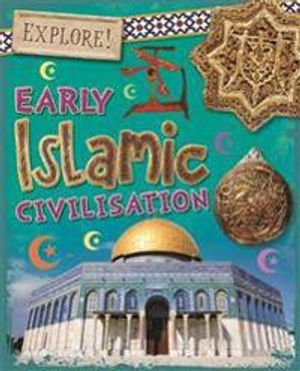 Explore!: Early Islamic Civilisation