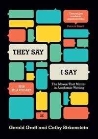 "They Say / I Say": The Moves That Matter in Academic Writing, with 2016 MLA Update | 0:e upplagan