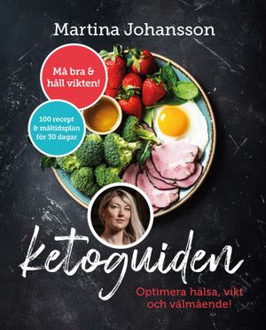 Ketoguiden : 100 recept och kostplan för 30 dagar