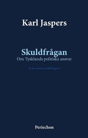 Skuldfrågan: Om Tysklands politiska ansvar (tysk-svensk parallell text) | 1:a upplagan