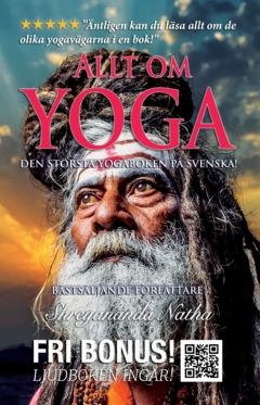 Allt om yoga – den största yogaboken på svenska (ljudboken ingår!) : Äntligen kan du läsa allt om de olika yogavägarna i en bok! | 0:e upplagan