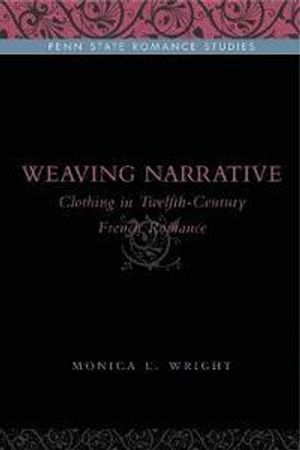 Weaving Narrative: Clothing in Twelfth-Century French Romance