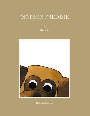 Mopsen Freddie : Olika är bra | 1:a upplagan