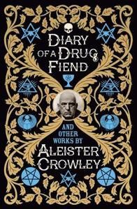 Diary of a Drug Fiend and Other Works by Aleister Crowley