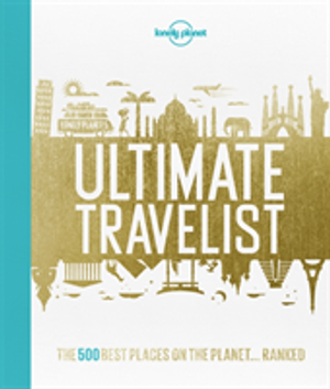 Lonely Planets Ultimate Travelist - The 500 Best Experiences on the Planet