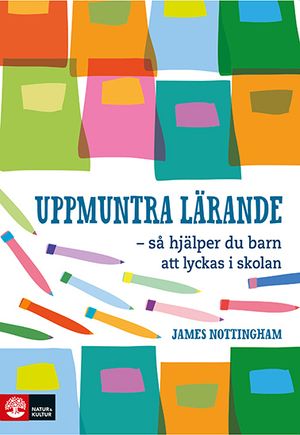 Uppmuntra lärande : Så hjälper du barn att lyckas i skolan | 1:a upplagan