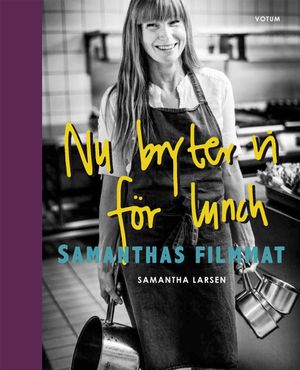 Nu bryter vi för lunch : Samanthas filmmat | 1:a upplagan