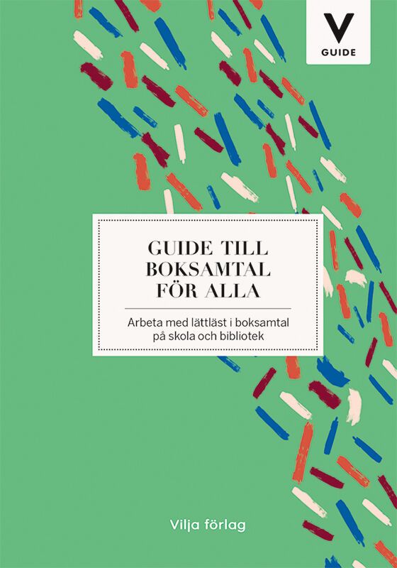 Guide till boksamtal för alla : arbeta med lättläst i boksamtal på skola och bibliotek | 1:a upplagan