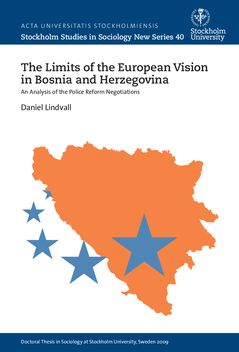 The limits of the European vision in Bosnia and Herzegovina : An analysis of the police reform negotiations | 0:e upplagan