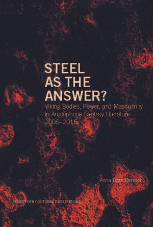 Steel as the Answer? Viking Bodies, Power, and Masculinity in Anglophone Fantasy Literature 2006–2016 | 1:a upplagan