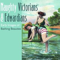 Naughty victorians and edwardians - early images of bathing beauties