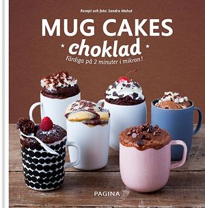 Mug Cakes choklad : Färdiga på 2 minuter i mikron! | 1:a upplagan