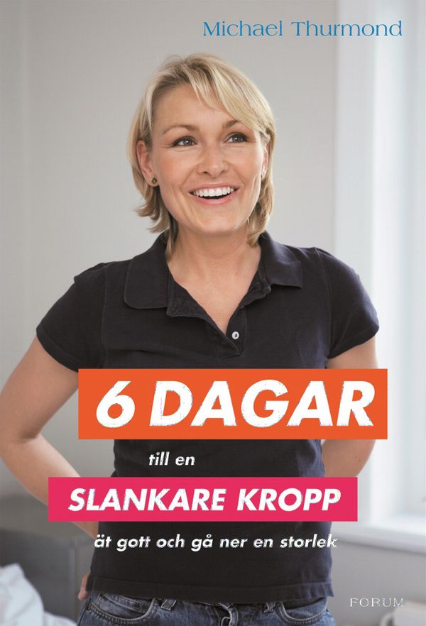 6 dagar till en slankare kropp : ät gott och gå ner en storlek | 0:e upplagan
